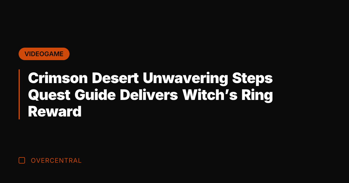 Crimson Desert Unwavering Steps Quest Guide Delivers Witch's Ring Reward