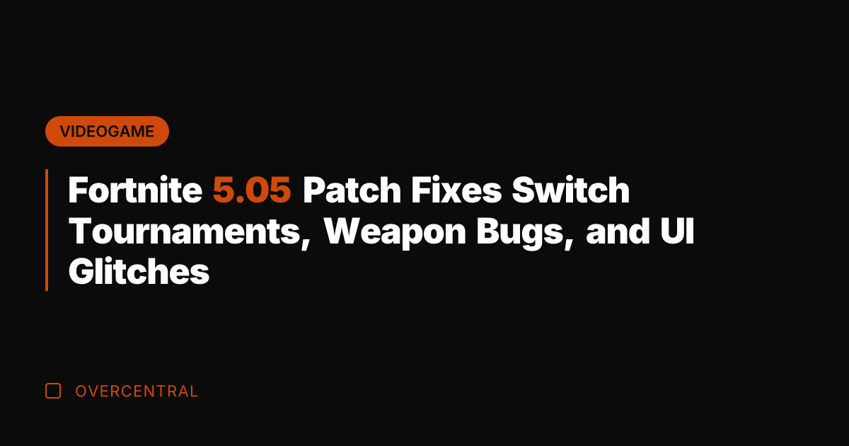 Fortnite 5.05 Patch Fixes Switch Tournaments, Weapon Bugs, and UI Glitches