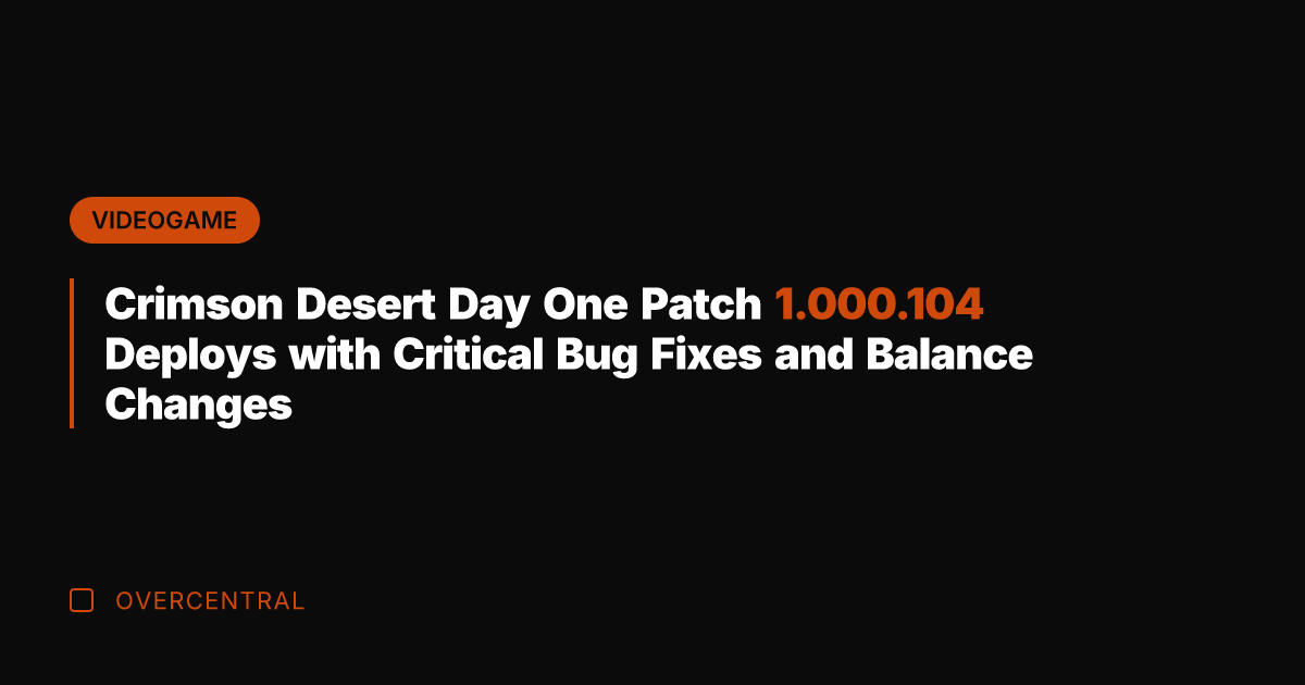 Crimson Desert Day One Patch 1.000.104 Deploys with Critical Bug Fixes and