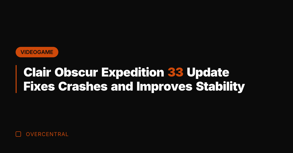Clair Obscur Expedition 33 Update Fixes Crashes and Improves Stability