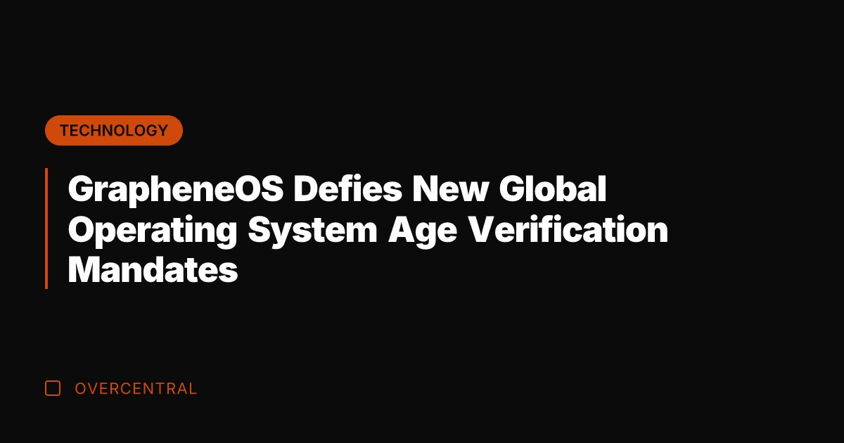 GrapheneOS Defies New Global Operating System Age Verification Mandates