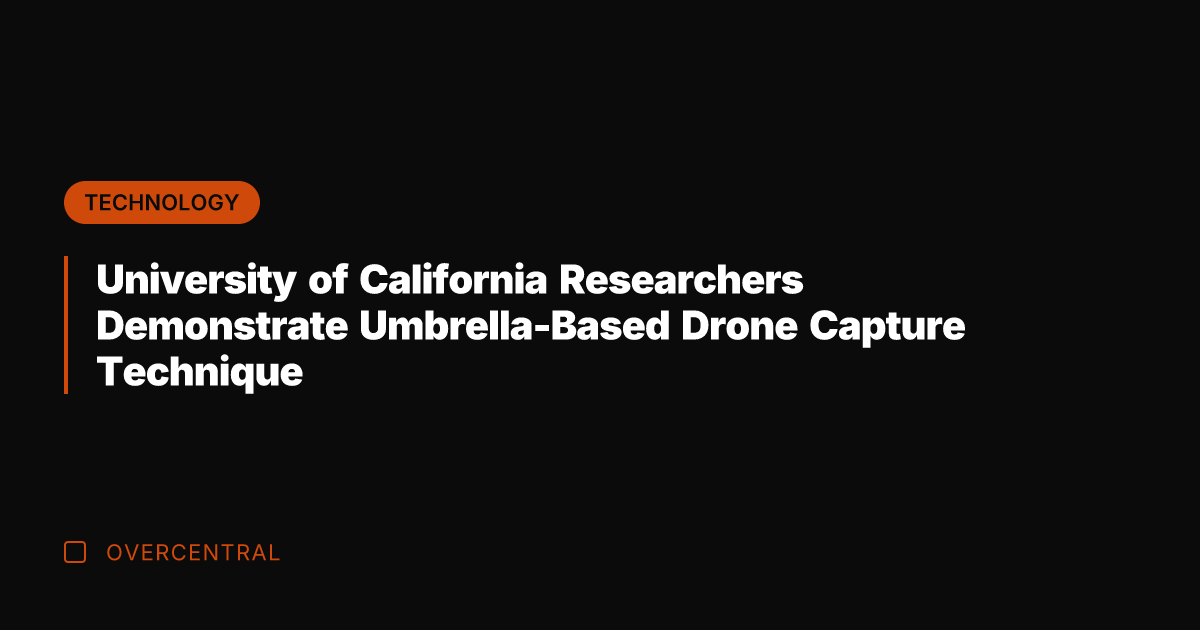 University of California Researchers Demonstrate Umbrella-Based Drone Capture Technique
