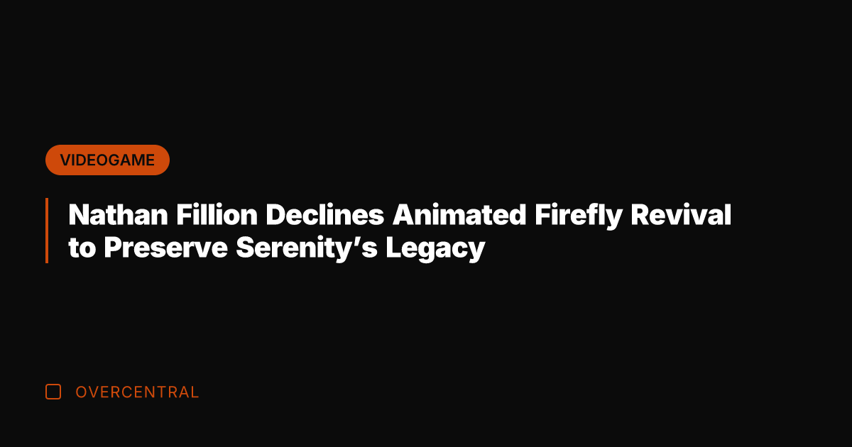 Nathan Fillion Declines Animated Firefly Revival to Preserve Serenity's Legacy