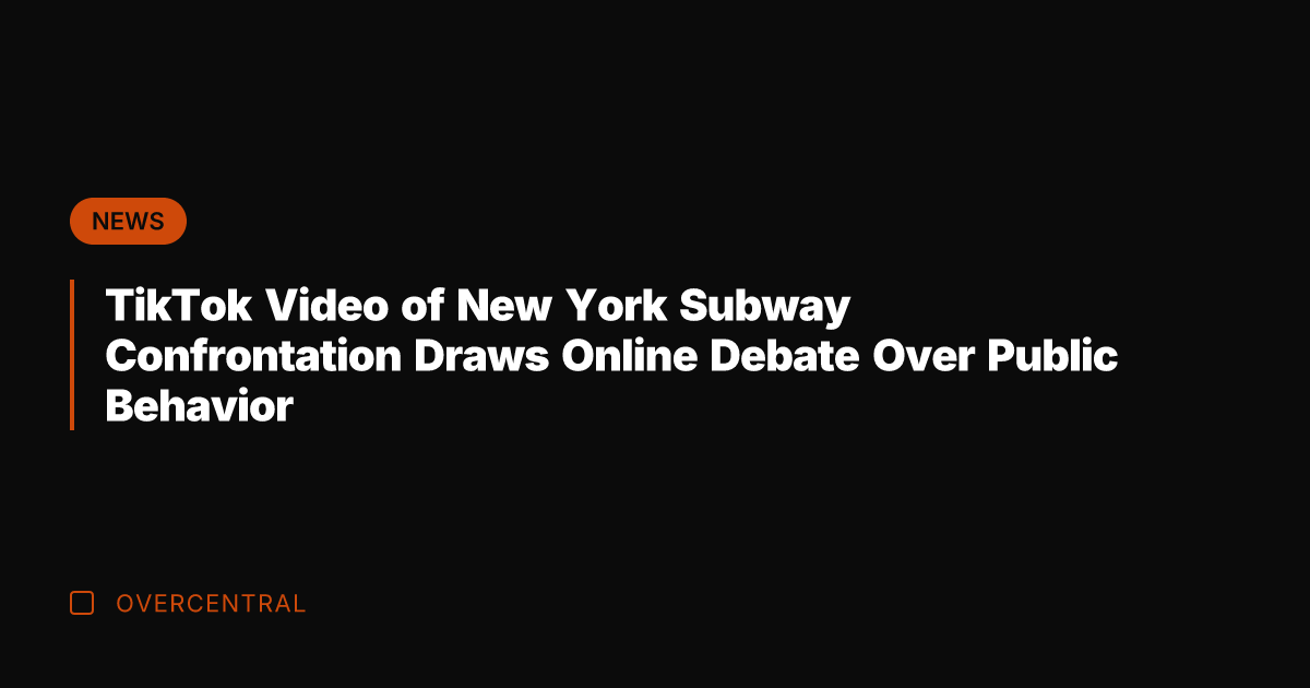 TikTok Video of New York Subway Confrontation Draws Online Debate Over Public
