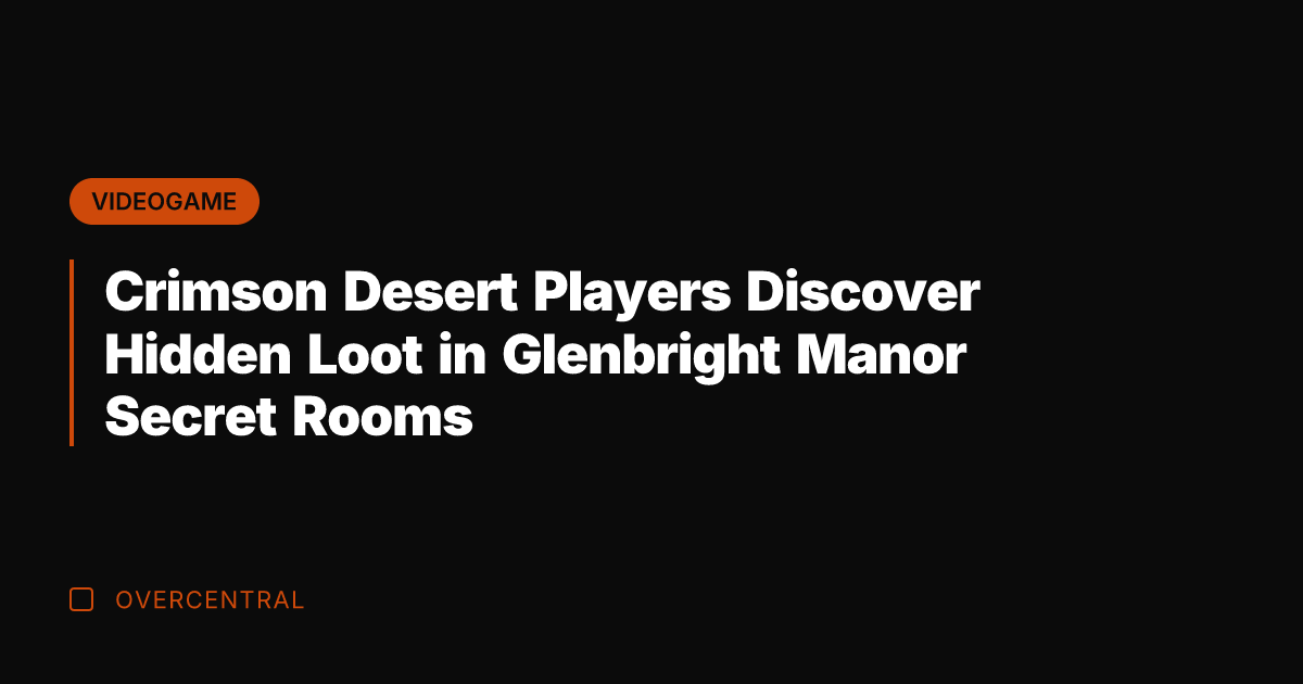Crimson Desert Players Discover Hidden Loot in Glenbright Manor Secret Rooms