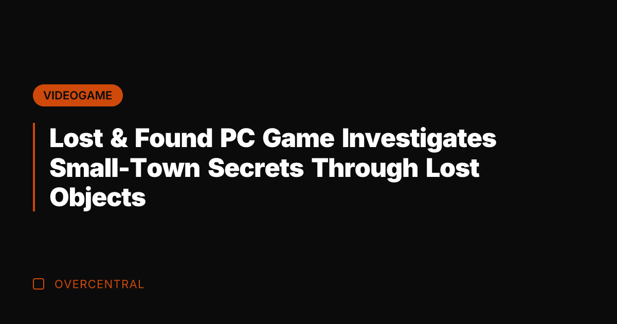 Lost & Found PC Game Investigates Small-Town Secrets Through Lost Objects