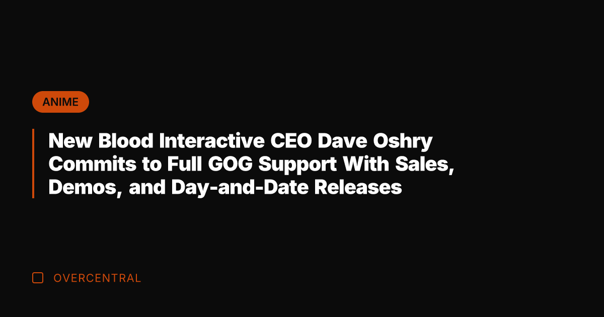 New Blood Interactive CEO Dave Oshry Commits to Full GOG Support With