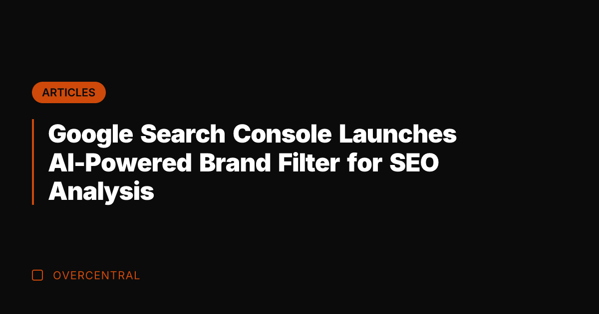 Google Search Console Launches AI-Powered Brand Filter for SEO Analysis