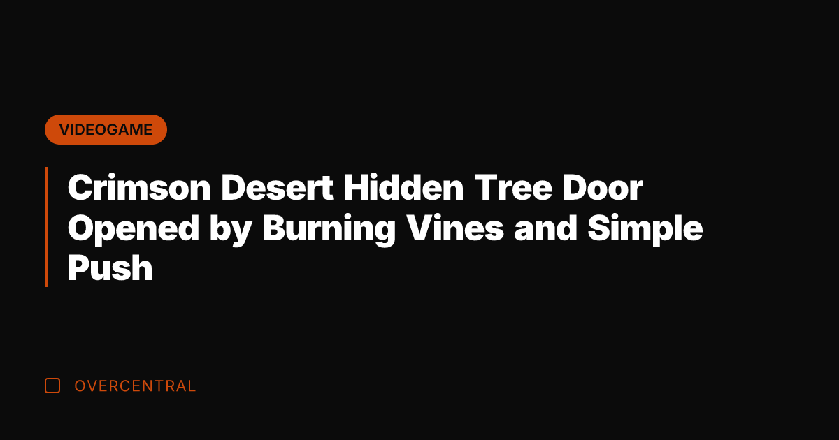 Crimson Desert Hidden Tree Door Opened by Burning Vines and Simple Push