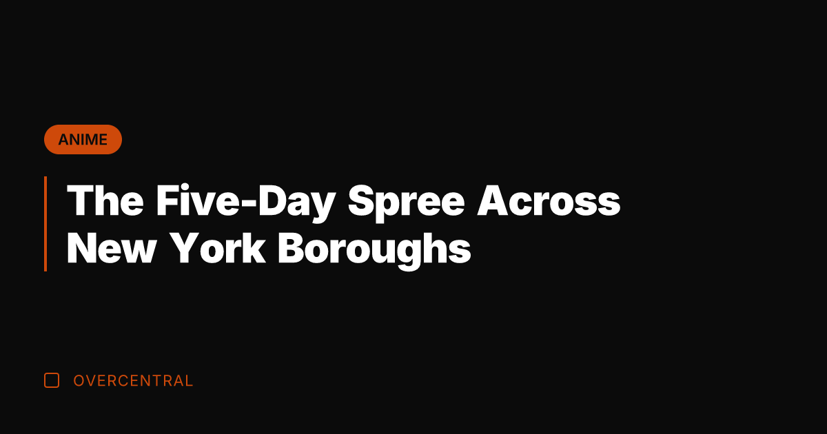 The Five-Day Spree Across New York Boroughs