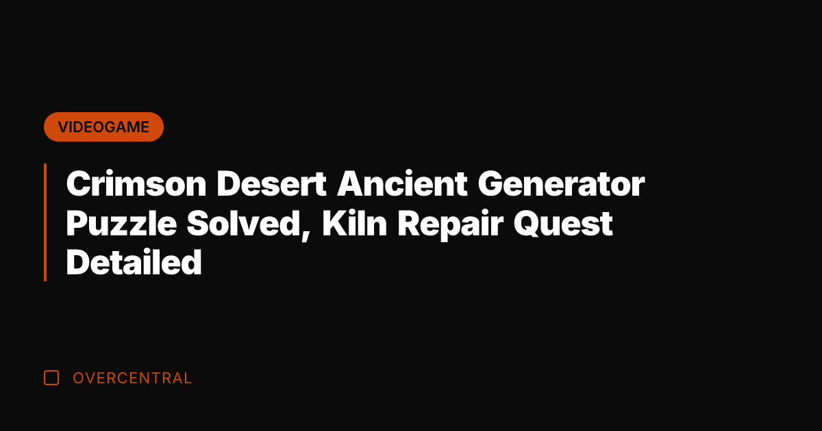 Crimson Desert Ancient Generator Puzzle Solved, Kiln Repair Quest Detailed