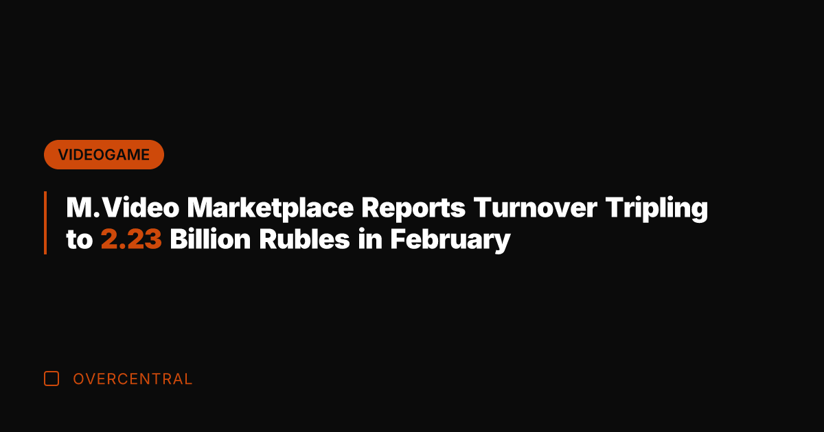 M.Video Marketplace Reports Turnover Tripling to 2.23 Billion Rubles in February