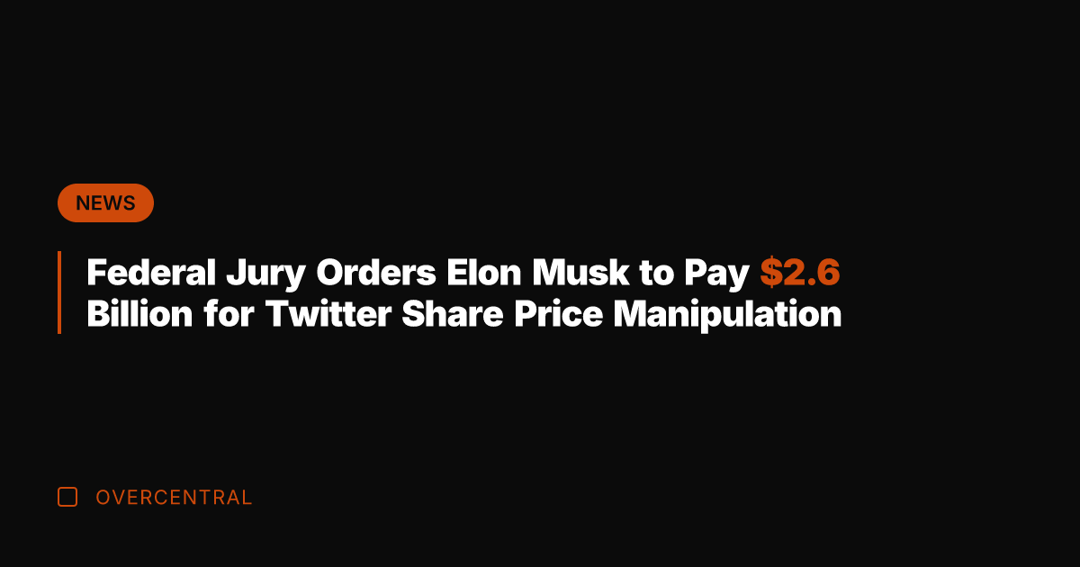 Federal Jury Orders Elon Musk to Pay .6 Billion for Twitter Share
