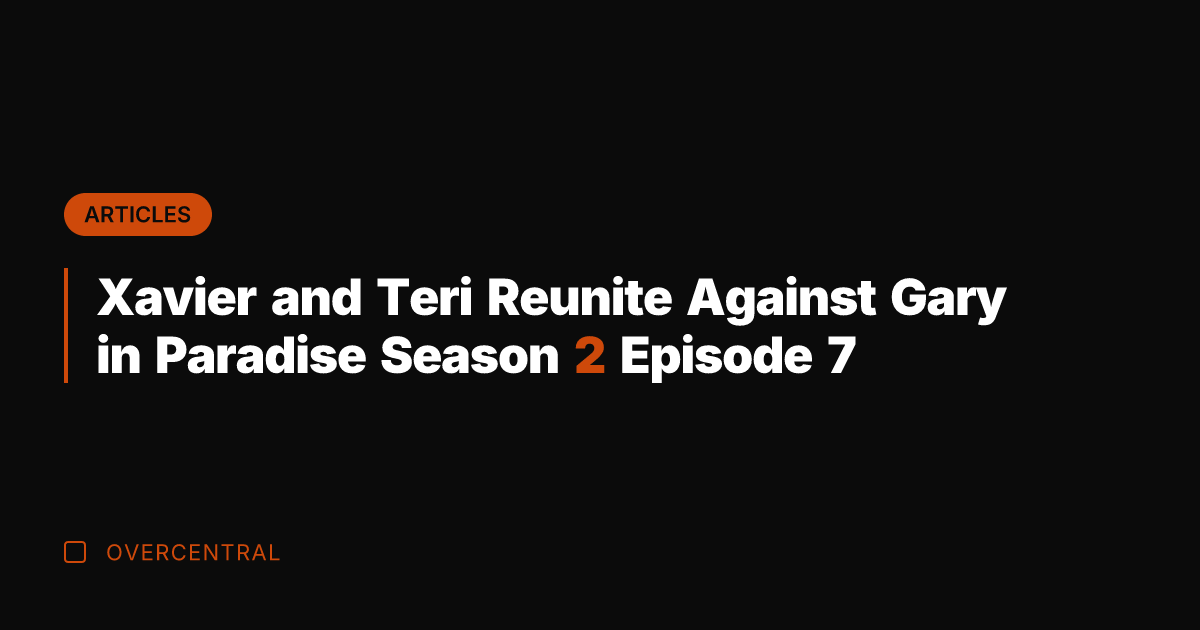 Xavier and Teri Reunite Against Gary in Paradise Season 2 Episode 7