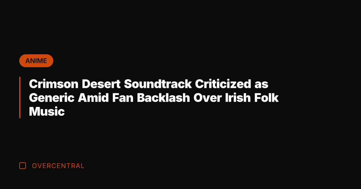 Crimson Desert Soundtrack Criticized as Generic Amid Fan Backlash Over Irish Folk