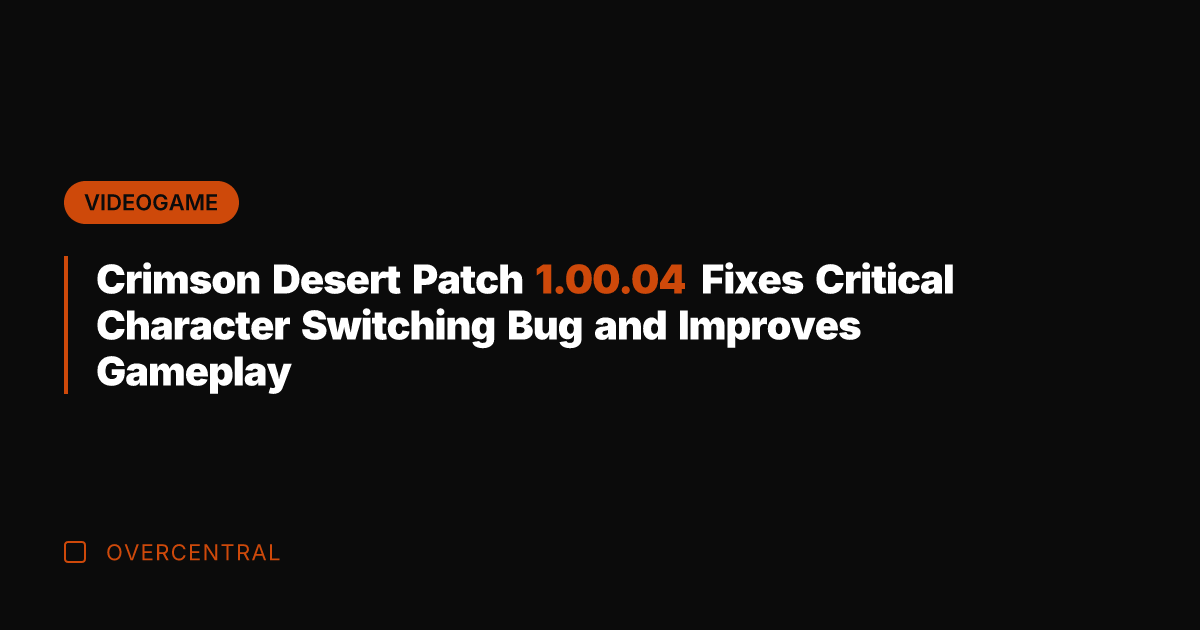 Crimson Desert Patch 1.00.04 Fixes Critical Character Switching Bug and Improves Gameplay
