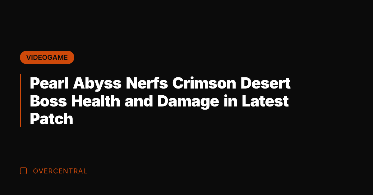 Pearl Abyss Nerfs Crimson Desert Boss Health and Damage in Latest Patch