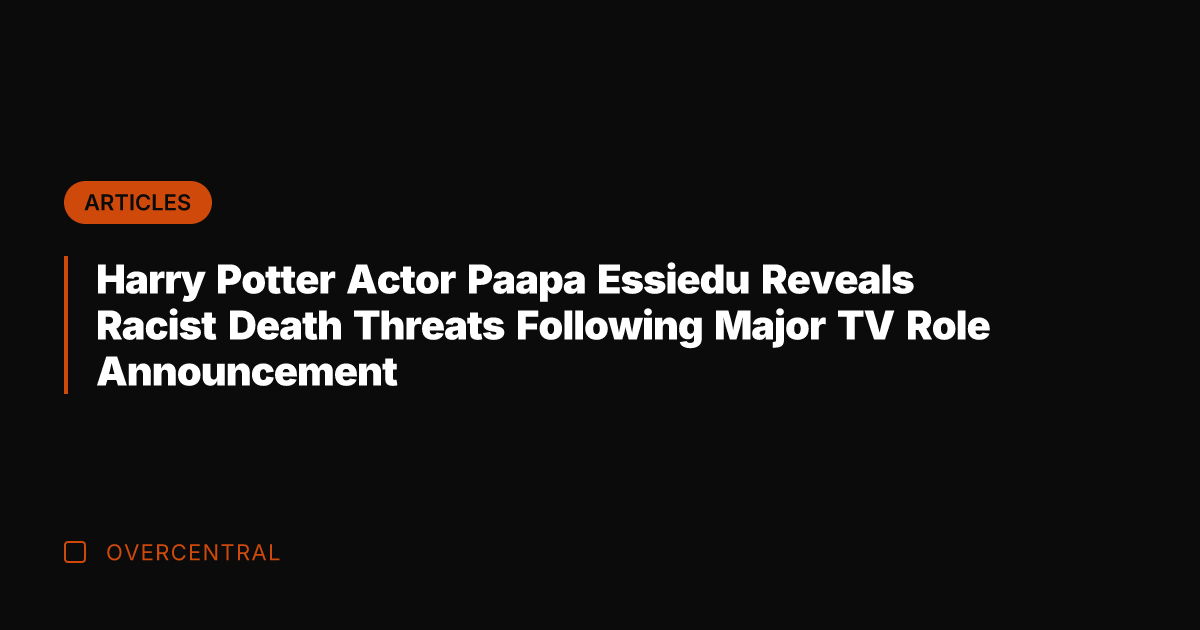 Harry Potter Actor Paapa Essiedu Reveals Racist Death Threats Following Major TV