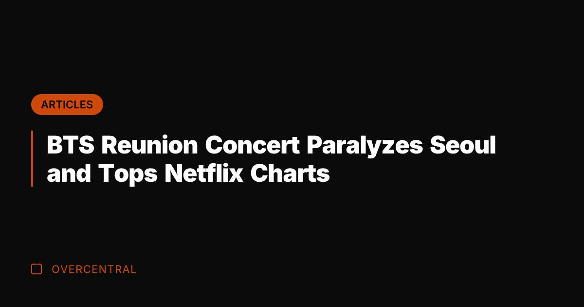 BTS Reunion Concert Paralyzes Seoul and Tops Netflix Charts