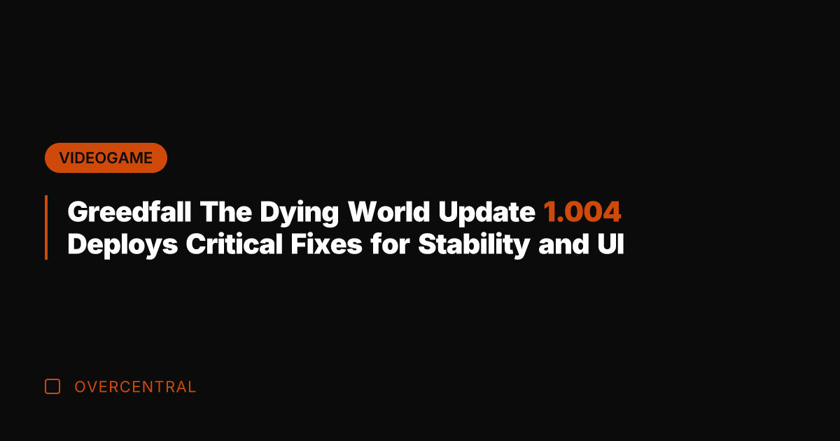 Greedfall The Dying World Update 1.004 Deploys Critical Fixes for Stability and