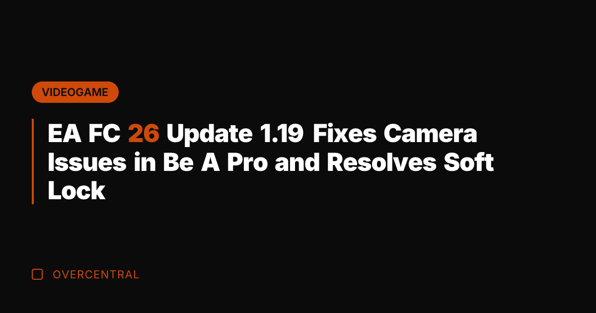 EA FC 26 Update 1.19 Fixes Camera Issues in Be A Pro