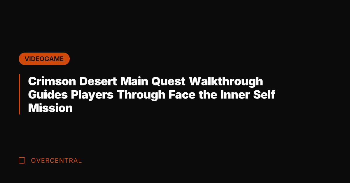 Crimson Desert Main Quest Walkthrough Guides Players Through Face the Inner Self