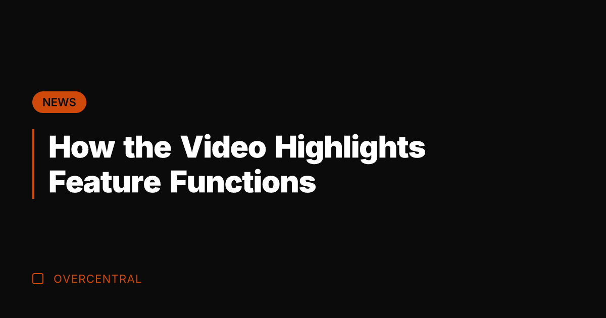 How the Video Highlights Feature Functions