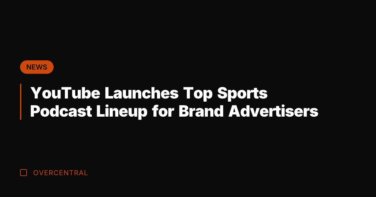 YouTube Launches Top Sports Podcast Lineup for Brand Advertisers