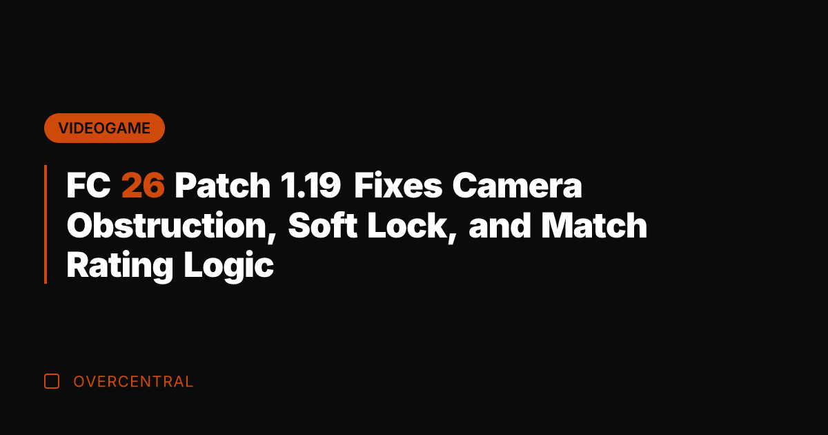 FC 26 Patch 1.19 Fixes Camera Obstruction, Soft Lock, and Match Rating