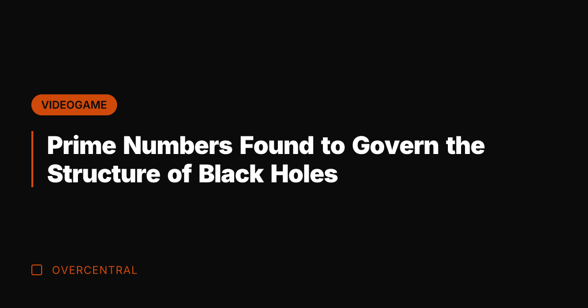 Prime Numbers Found to Govern the Structure of Black Holes