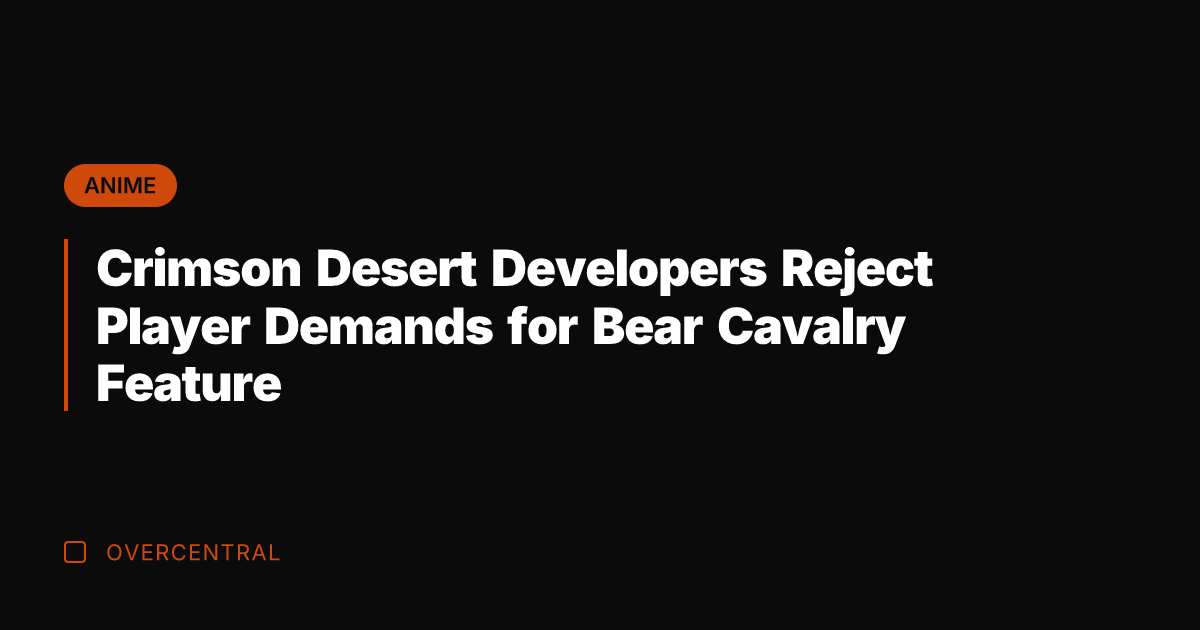 Crimson Desert Developers Reject Player Demands for Bear Cavalry Feature