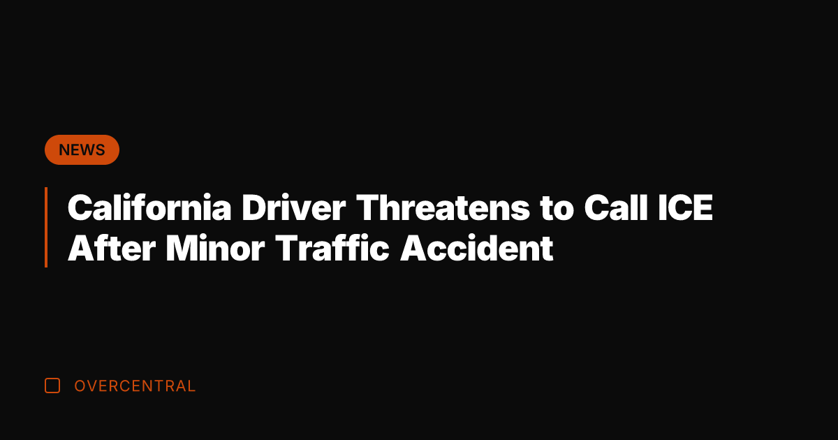 California Driver Threatens to Call ICE After Minor Traffic Accident