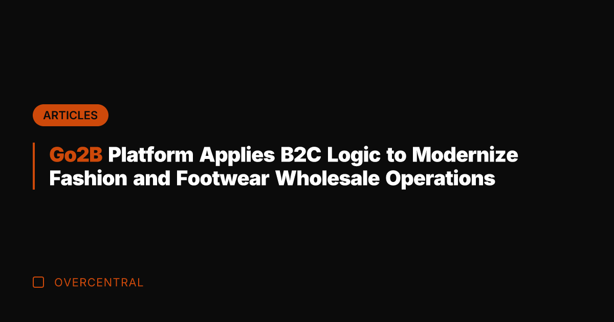 Go2B Platform Applies B2C Logic to Modernize Fashion and Footwear Wholesale Operations