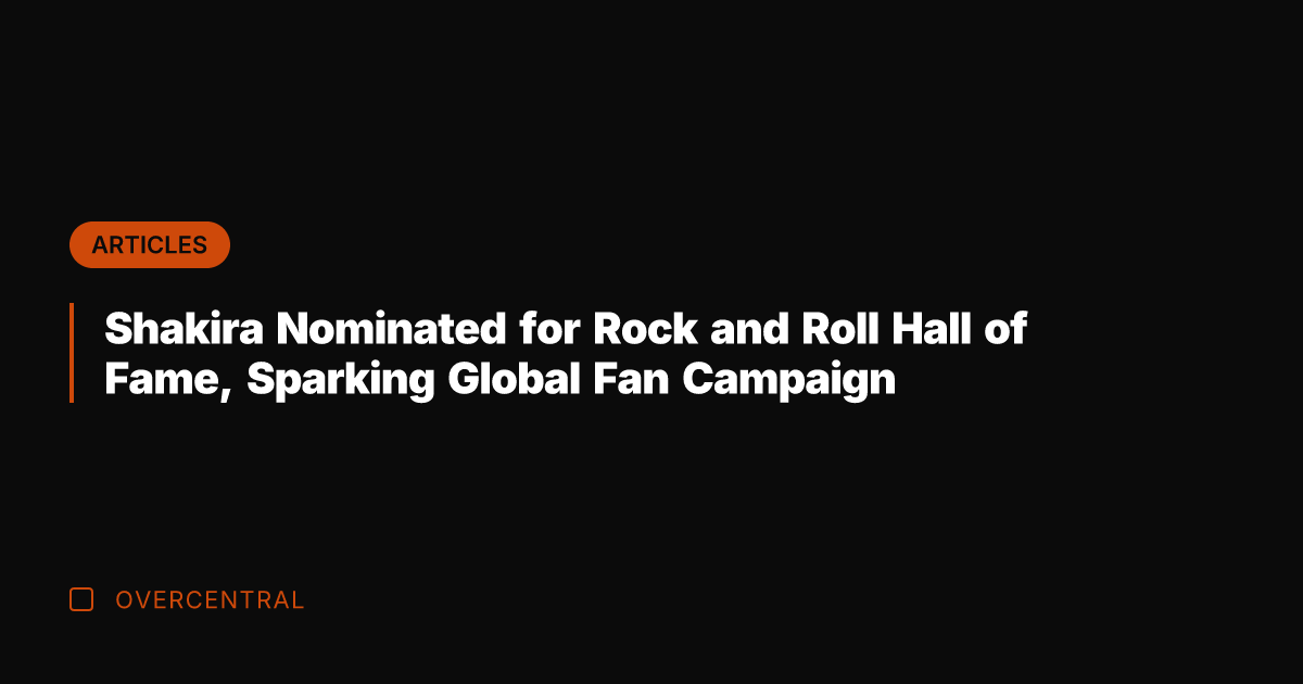 Shakira Nominated for Rock and Roll Hall of Fame, Sparking Global Fan