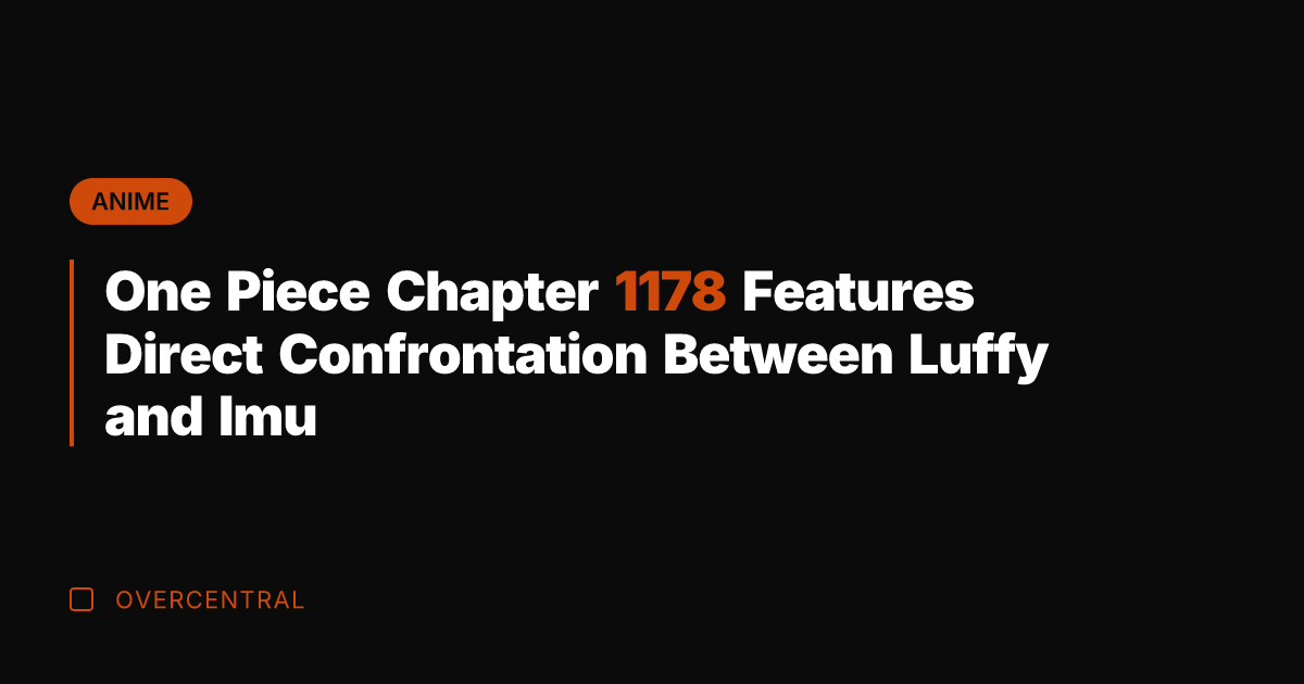 One Piece Chapter 1178 Features Direct Confrontation Between Luffy and Imu