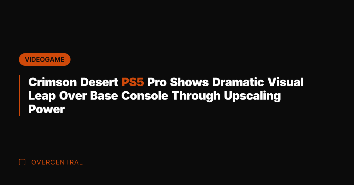 Crimson Desert PS5 Pro Shows Dramatic Visual Leap Over Base Console Through