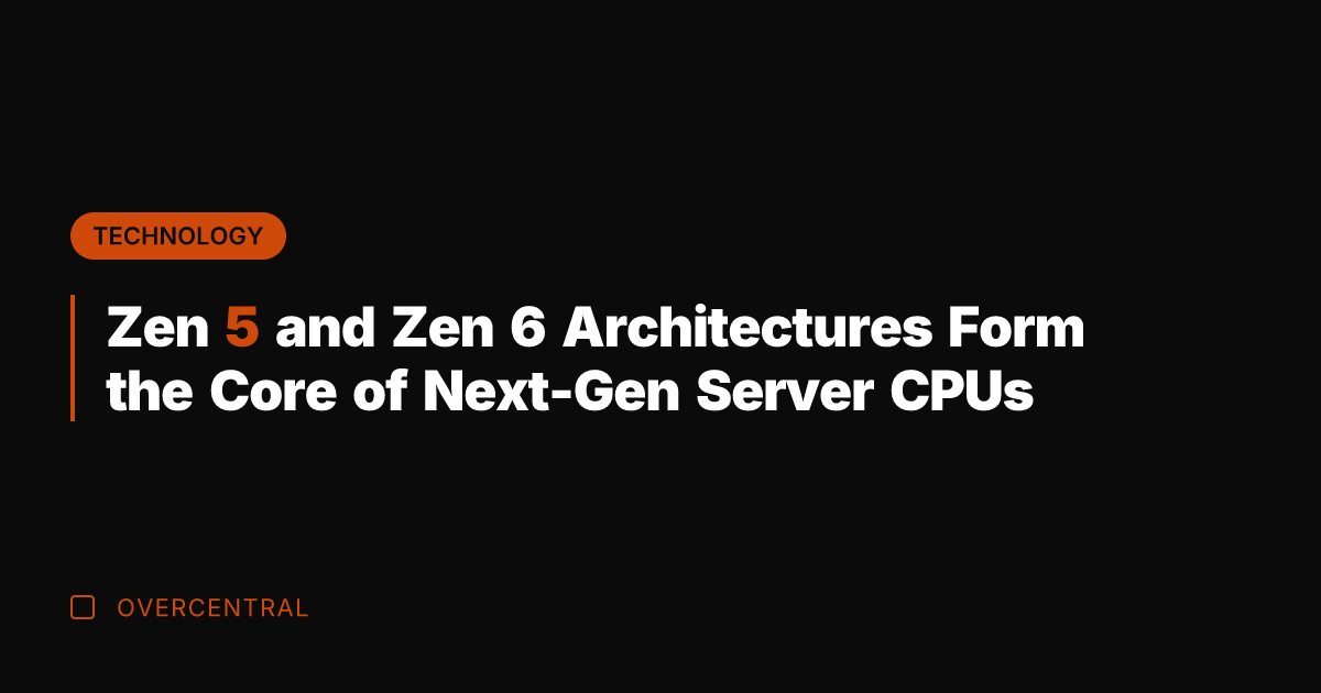 Zen 5 and Zen 6 Architectures Form the Core of Next-Gen Server