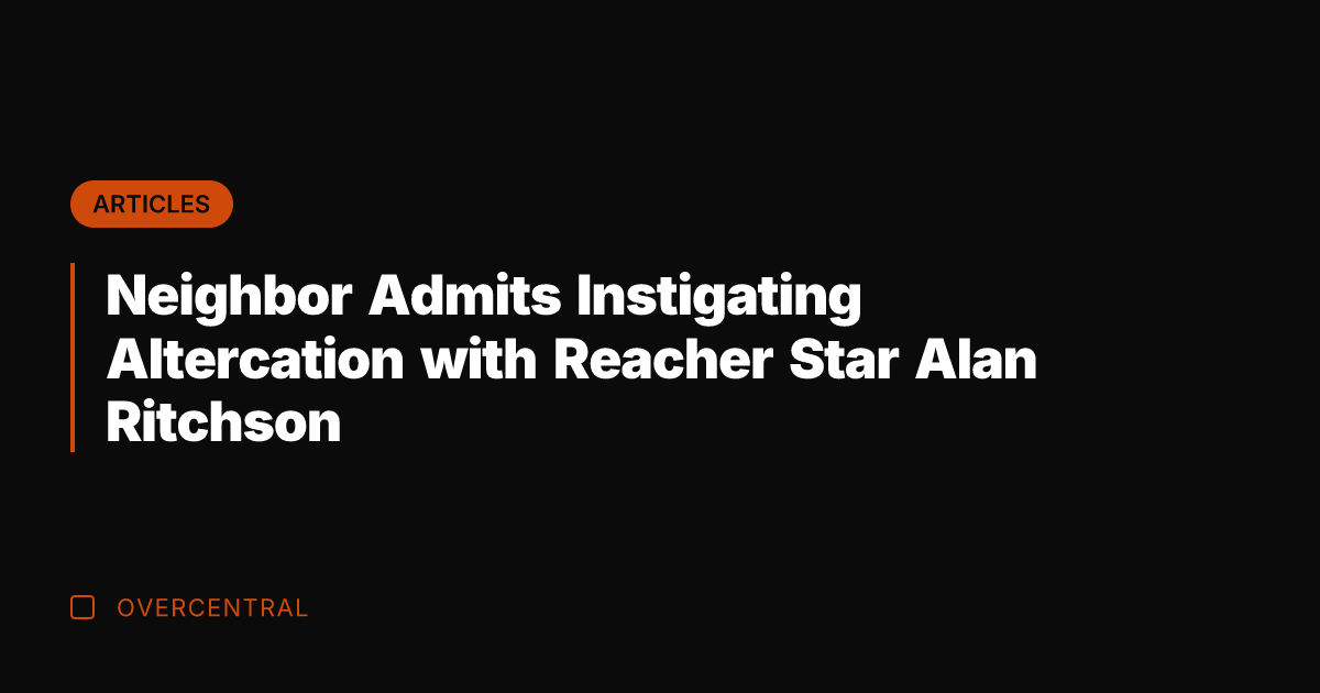 Neighbor Admits Instigating Altercation with Reacher Star Alan Ritchson