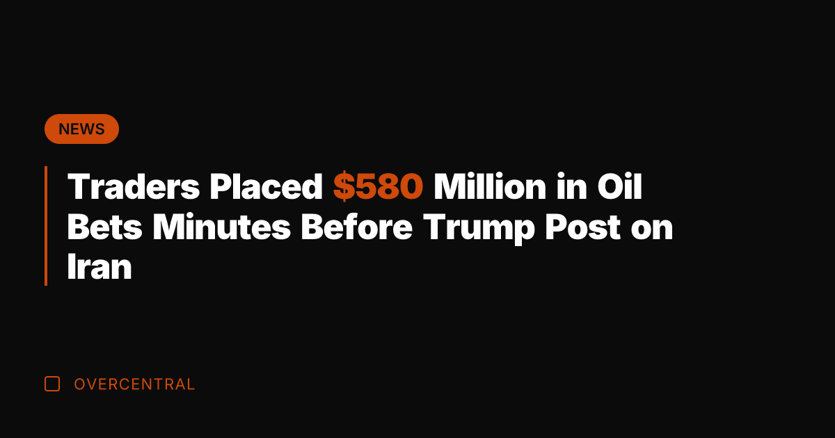 Traders Placed 0 Million in Oil Bets Minutes Before Trump Post on