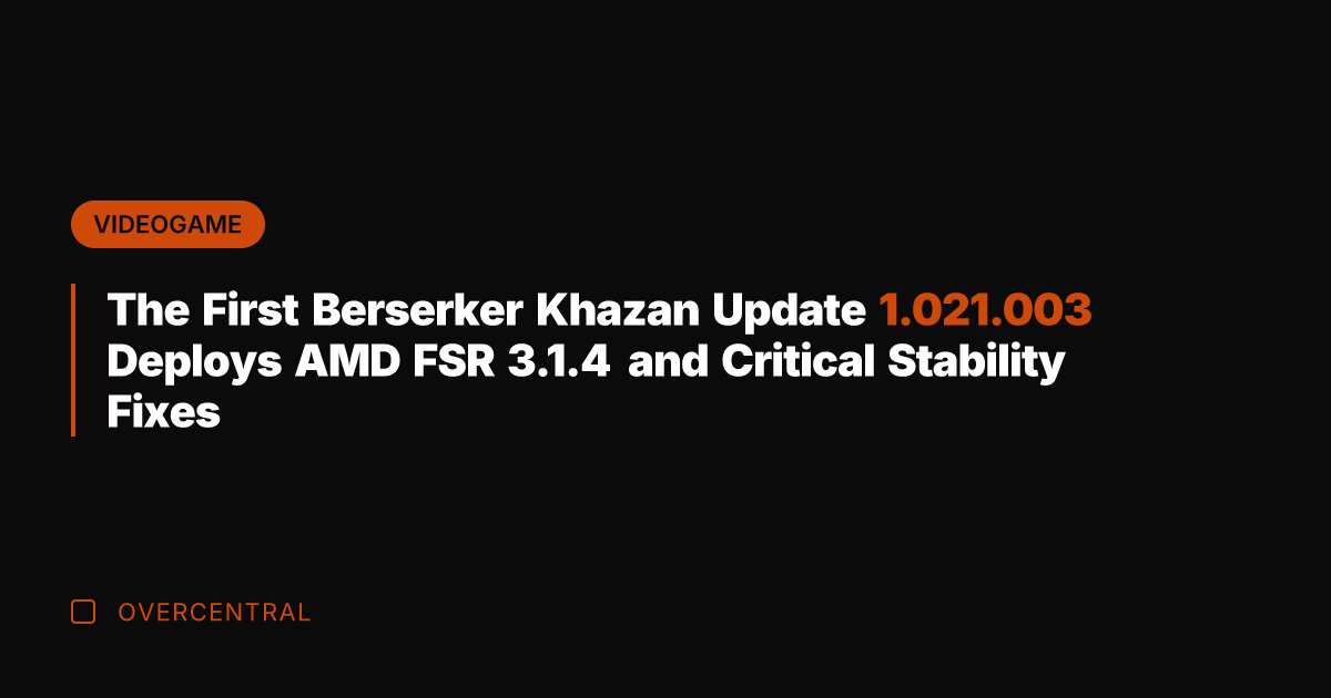The First Berserker Khazan Update 1.021.003 Deploys AMD FSR 3.1.4 and Critical