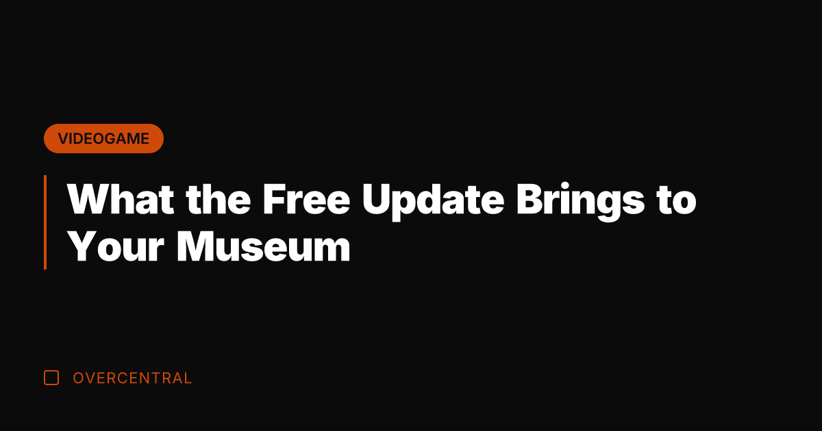 What the Free Update Brings to Your Museum