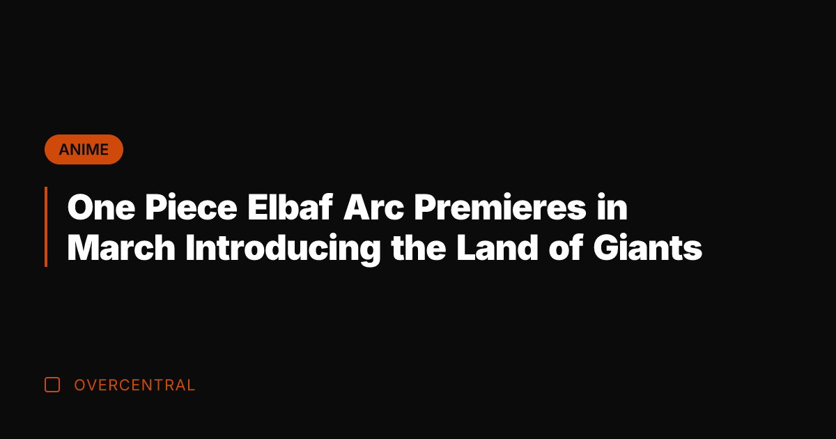 One Piece Elbaf Arc Premieres in March Introducing the Land of Giants