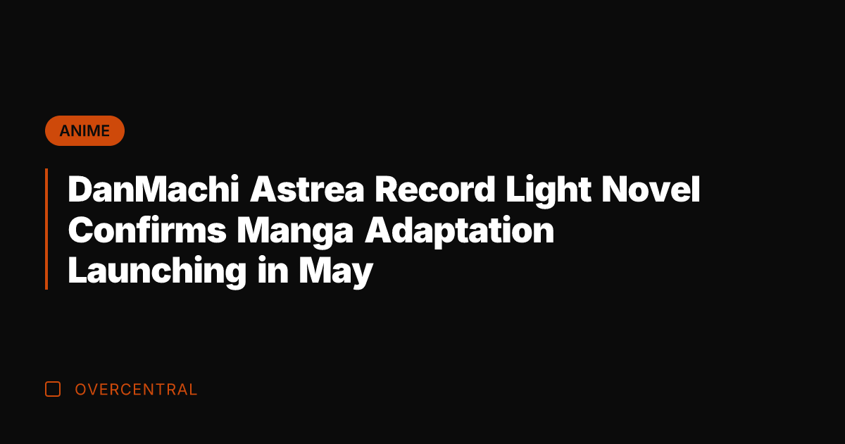 DanMachi Astrea Record Light Novel Confirms Manga Adaptation Launching in May