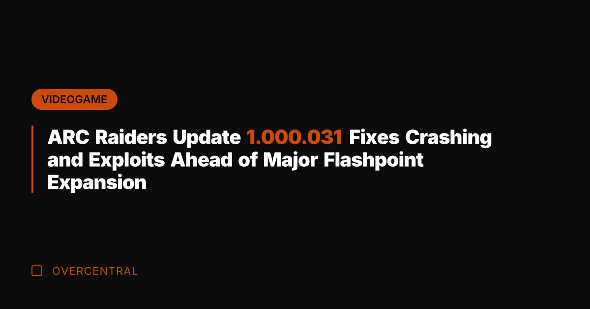 ARC Raiders Update 1.000.031 Fixes Crashing and Exploits Ahead of Major Flashpoint