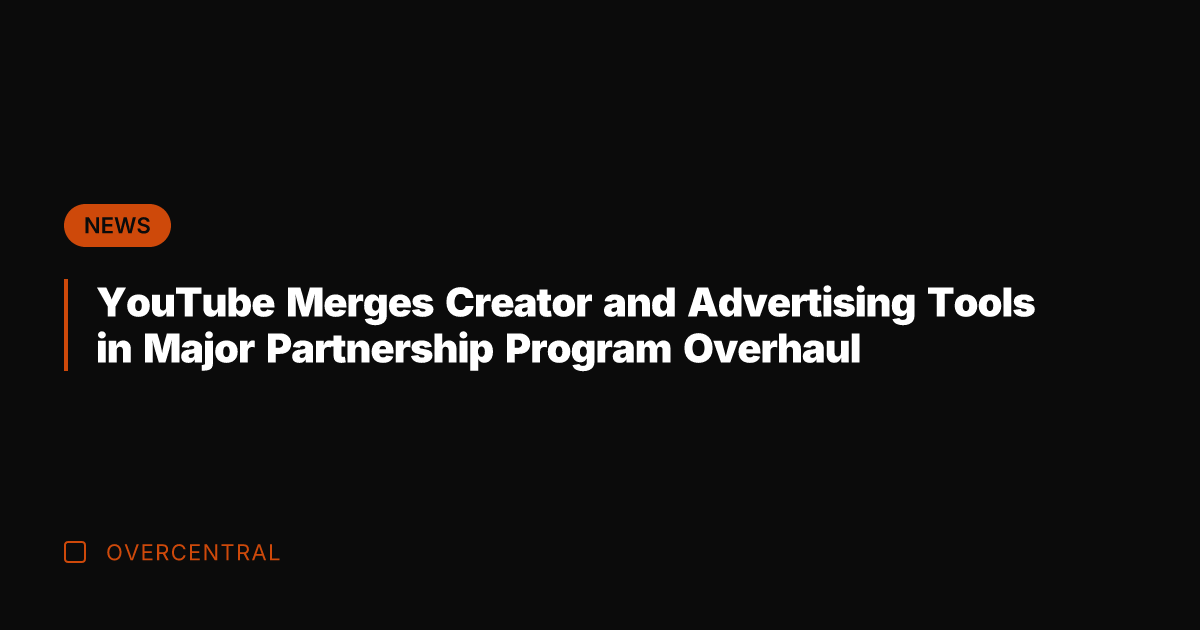 YouTube Merges Creator and Advertising Tools in Major Partnership Program Overhaul