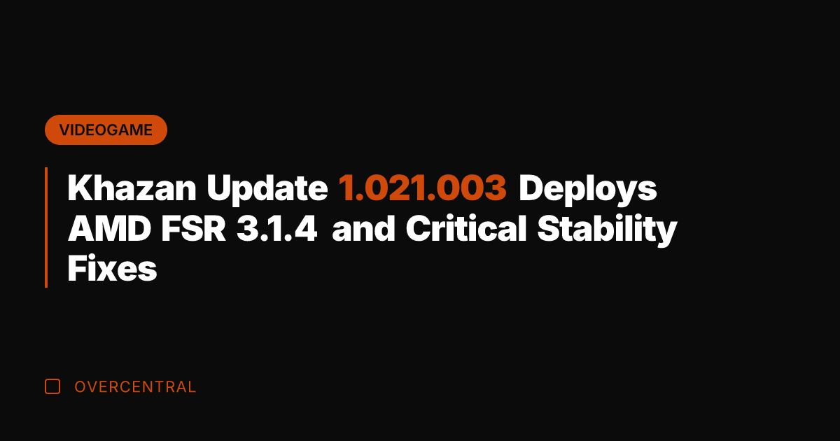 Khazan Update 1.021.003 Deploys AMD FSR 3.1.4 and Critical Stability Fixes