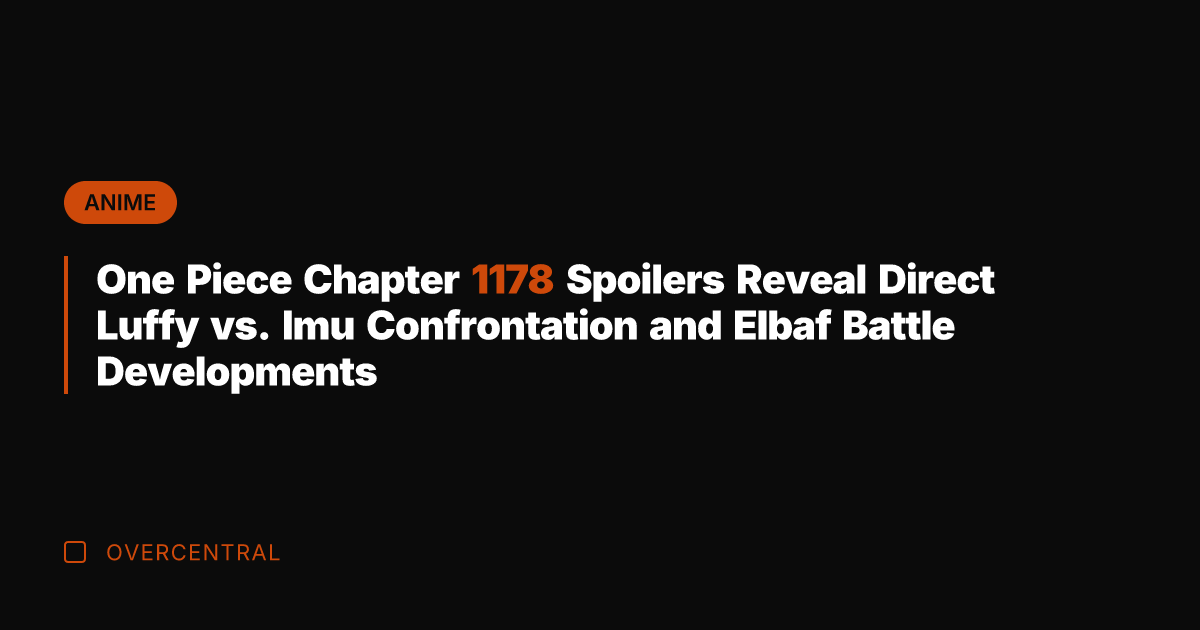 One Piece Chapter 1178 Spoilers Reveal Direct Luffy vs. Imu Confrontation and