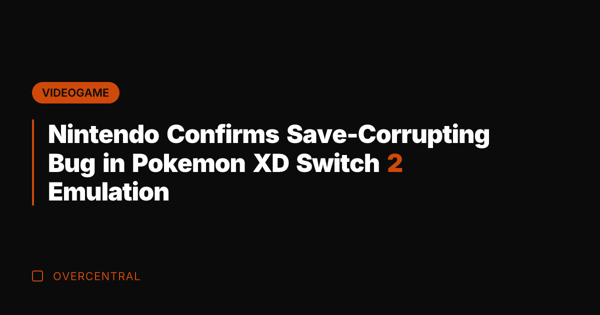 Nintendo Confirms Save-Corrupting Bug in Pokemon XD Switch 2 Emulation
