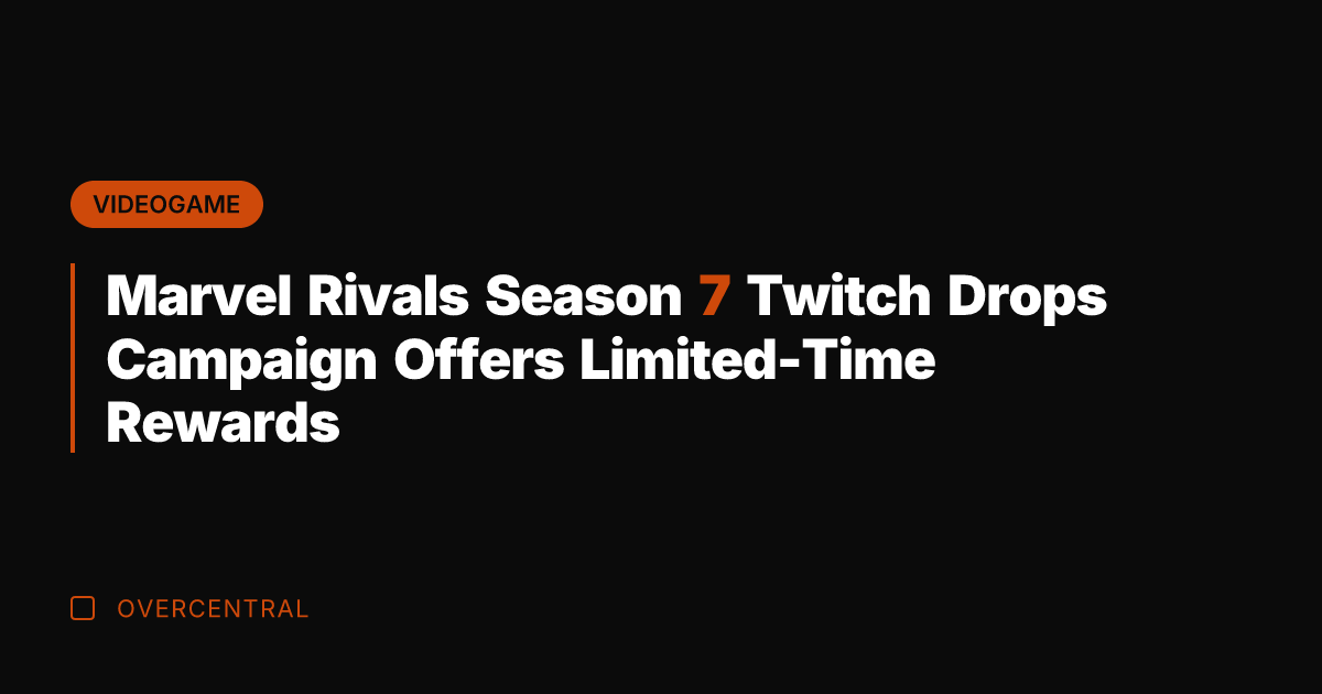 Marvel Rivals Season 7 Twitch Drops Campaign Offers Limited-Time Rewards