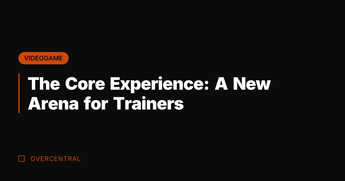 The Core Experience: A New Arena for Trainers